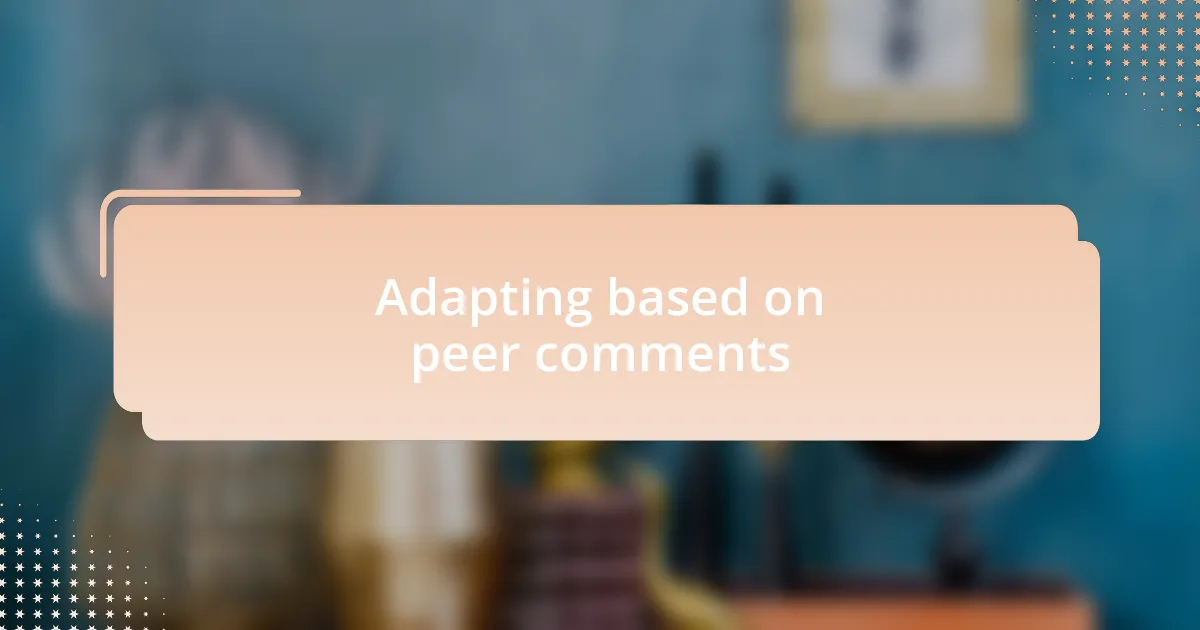 Adapting based on peer comments