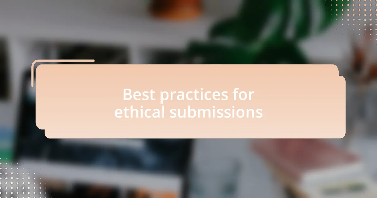 Best practices for ethical submissions