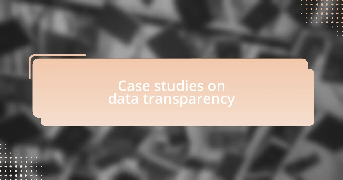 Case studies on data transparency