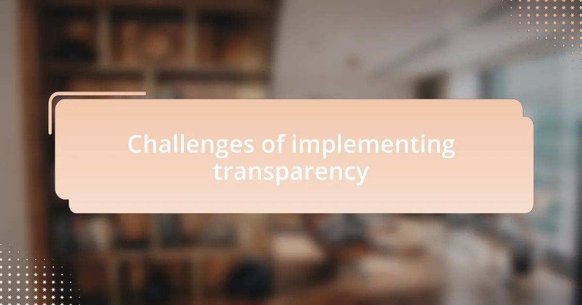 Challenges of implementing transparency