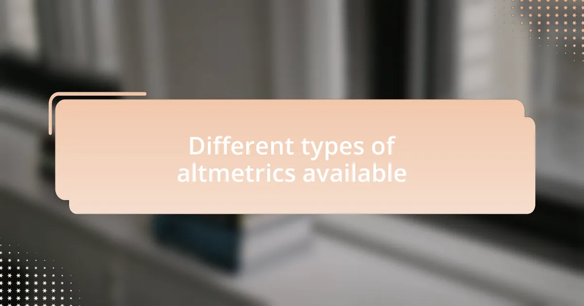 Different types of altmetrics available