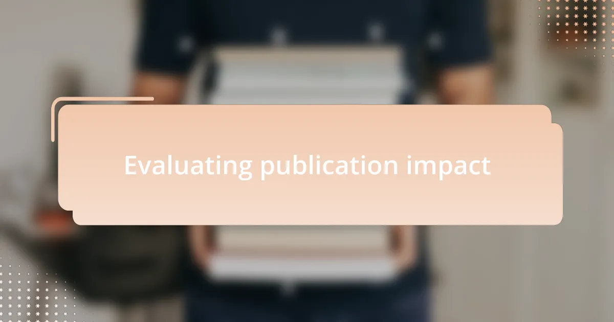 Evaluating publication impact