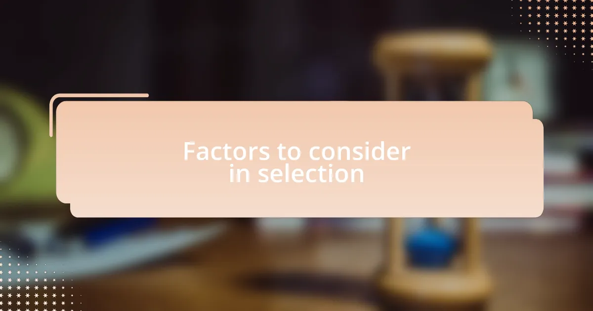 Factors to consider in selection