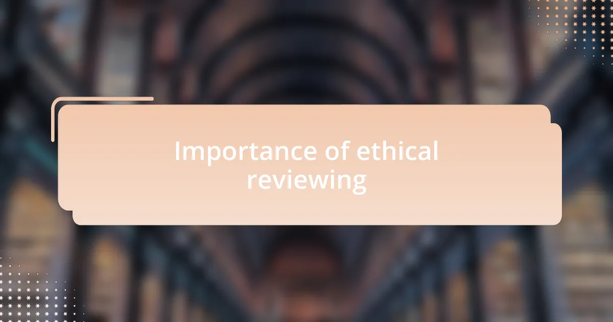 Importance of ethical reviewing