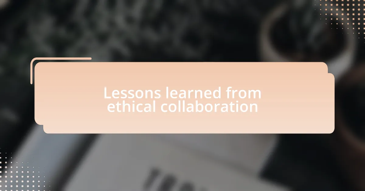 Lessons learned from ethical collaboration