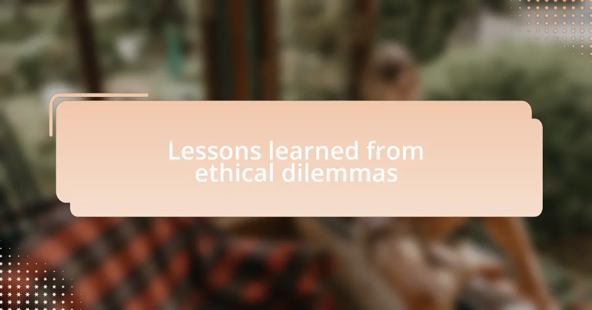 Lessons learned from ethical dilemmas