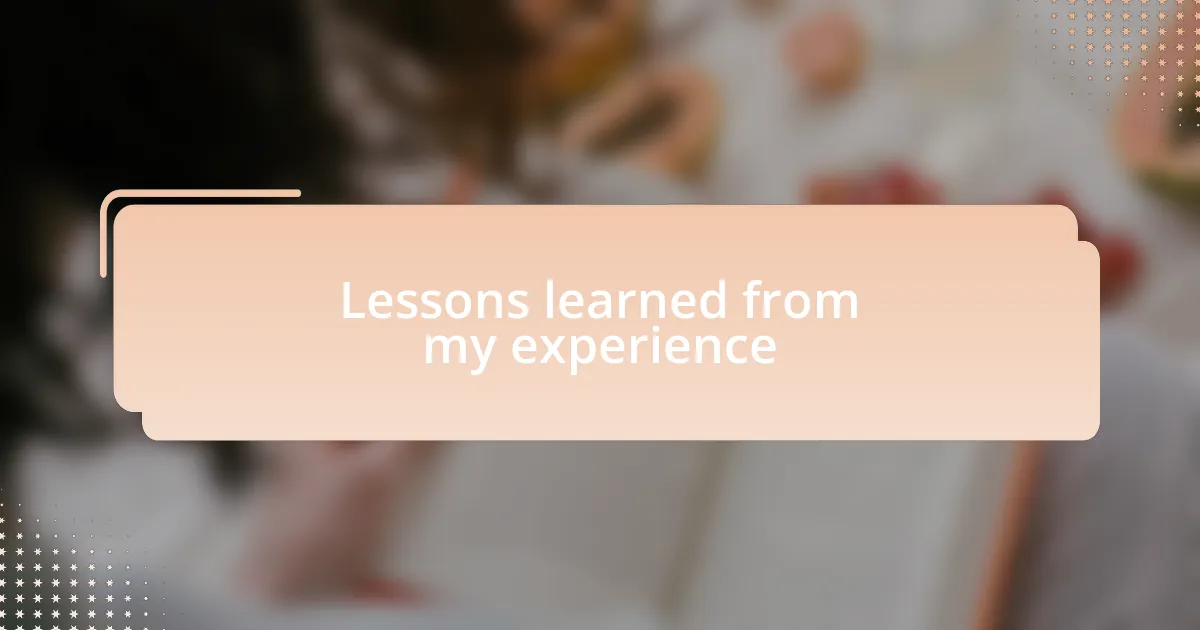 Lessons learned from my experience