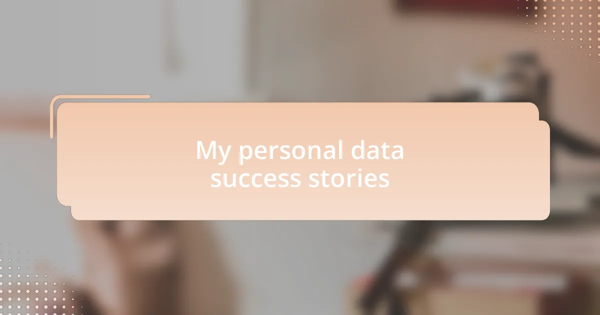 My personal data success stories