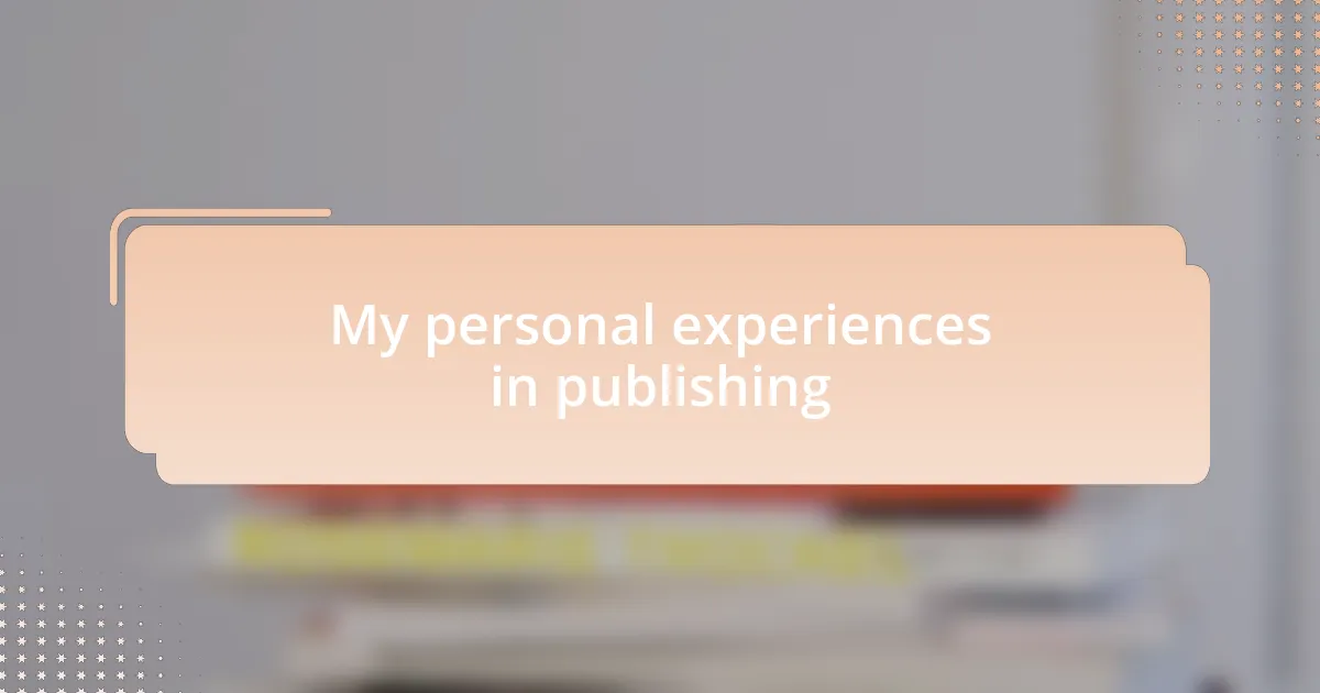 My personal experiences in publishing