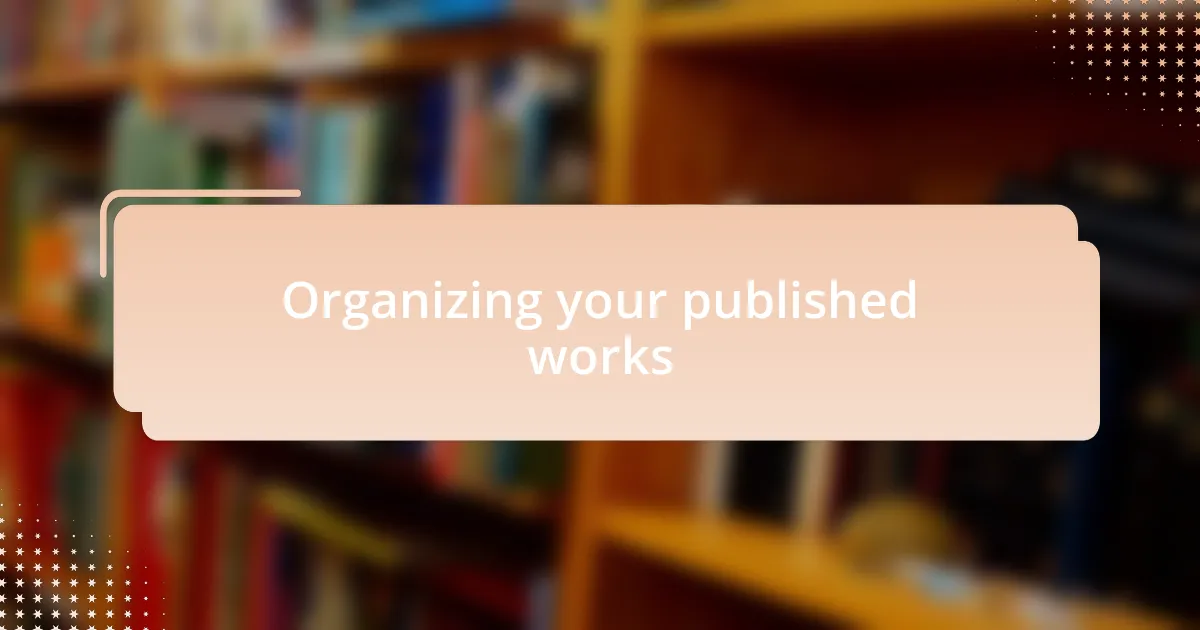 Organizing your published works