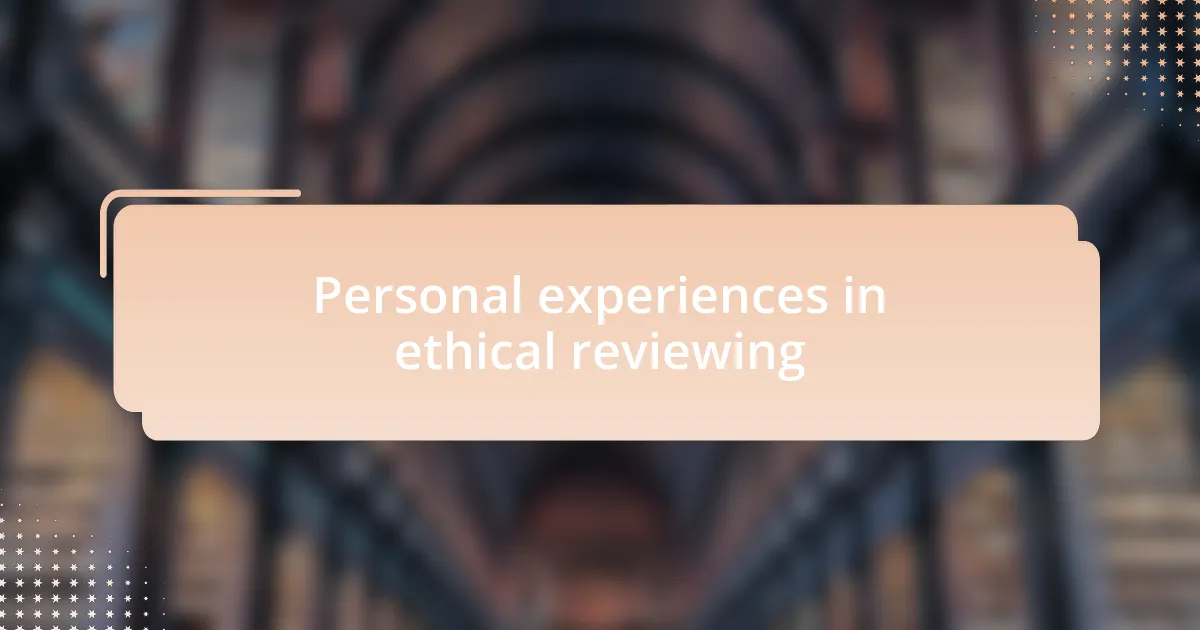 Personal experiences in ethical reviewing