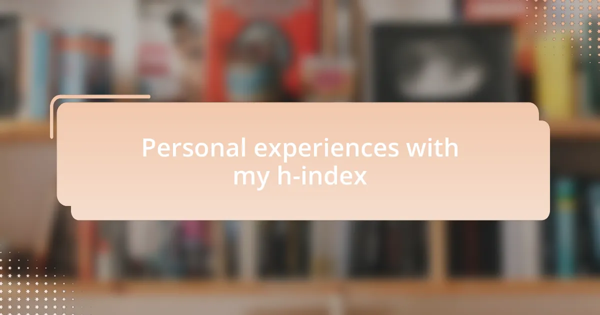 Personal experiences with my h-index
