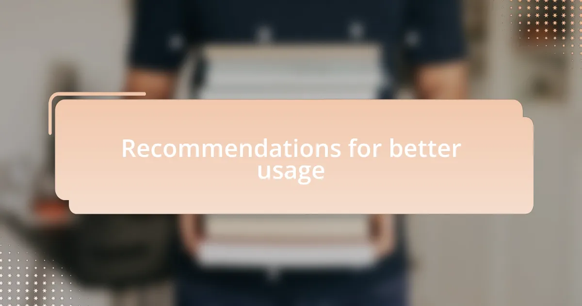 Recommendations for better usage