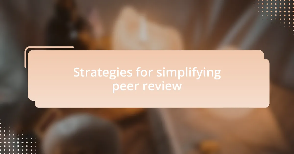 Strategies for simplifying peer review