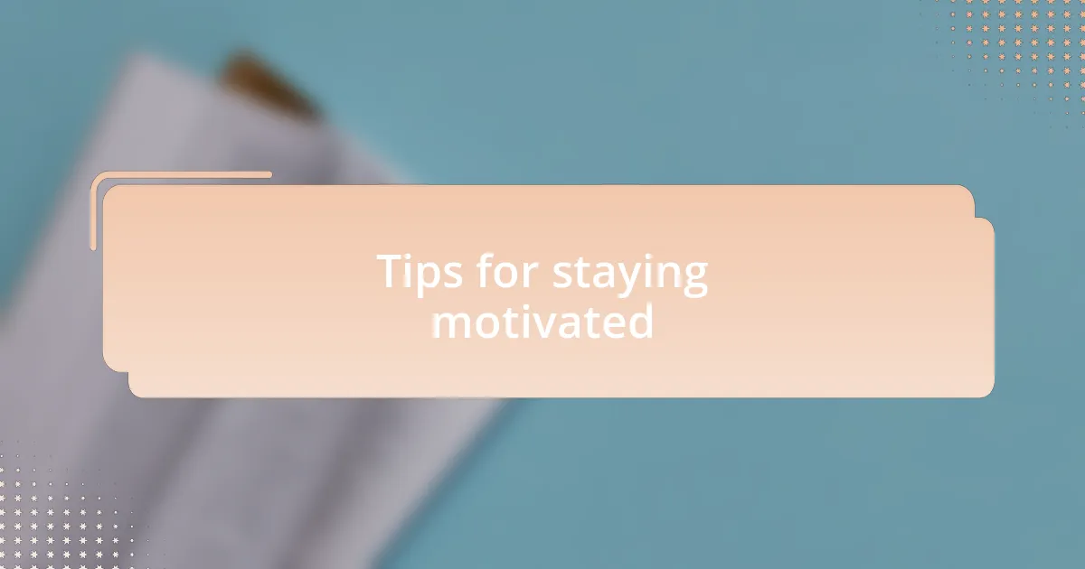 Tips for staying motivated
