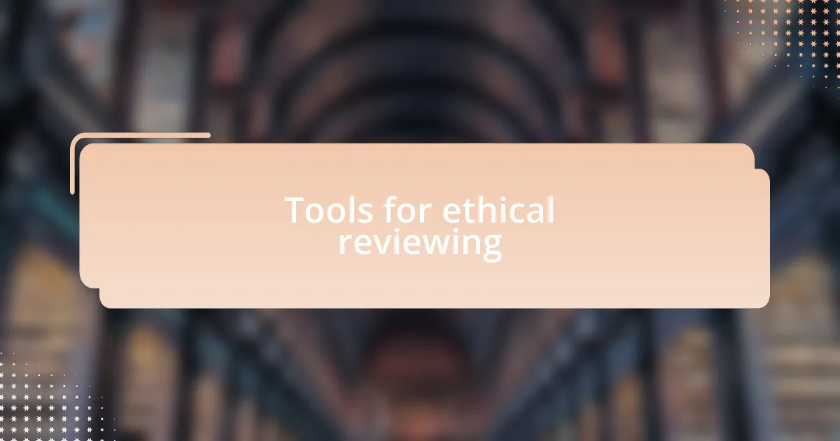 Tools for ethical reviewing