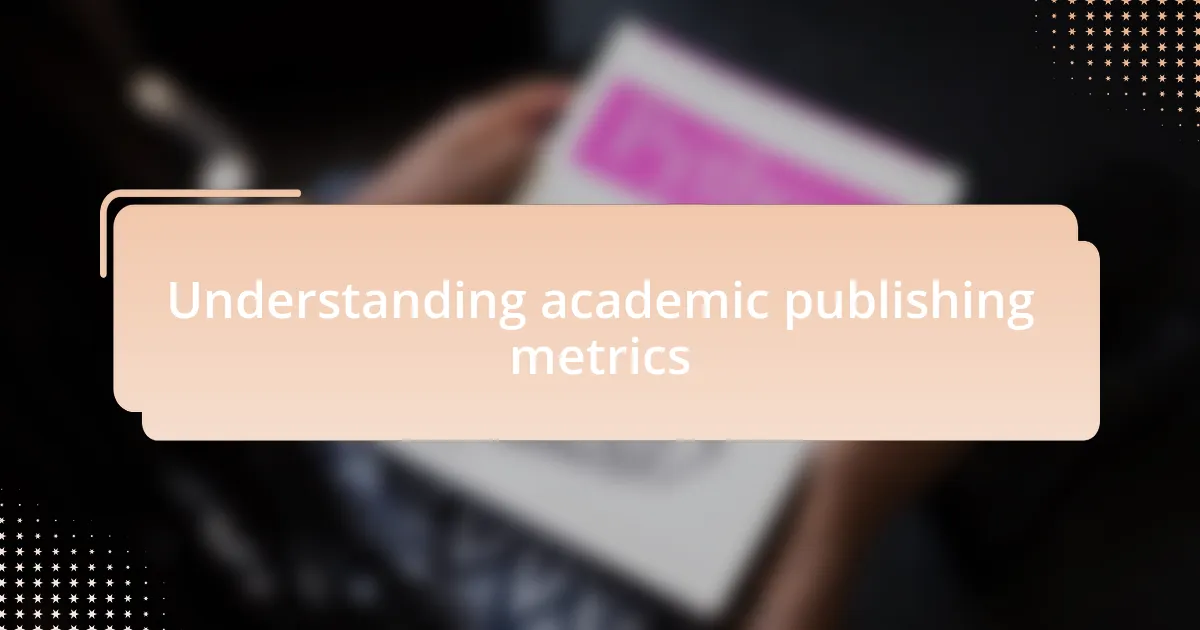 Understanding academic publishing metrics