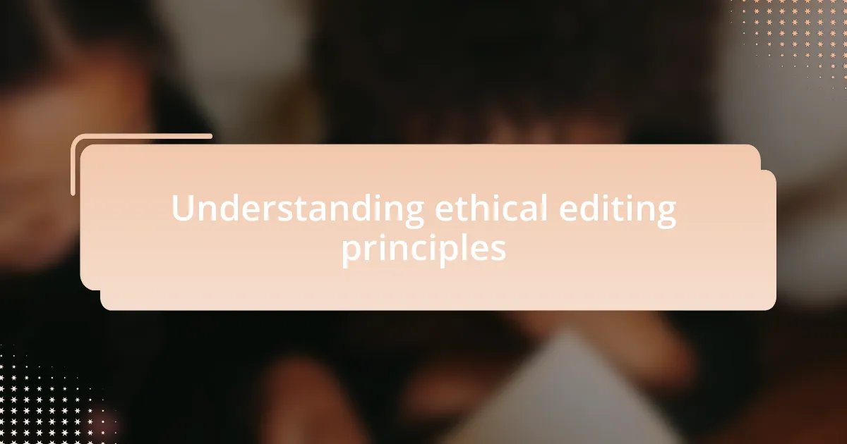 Understanding ethical editing principles