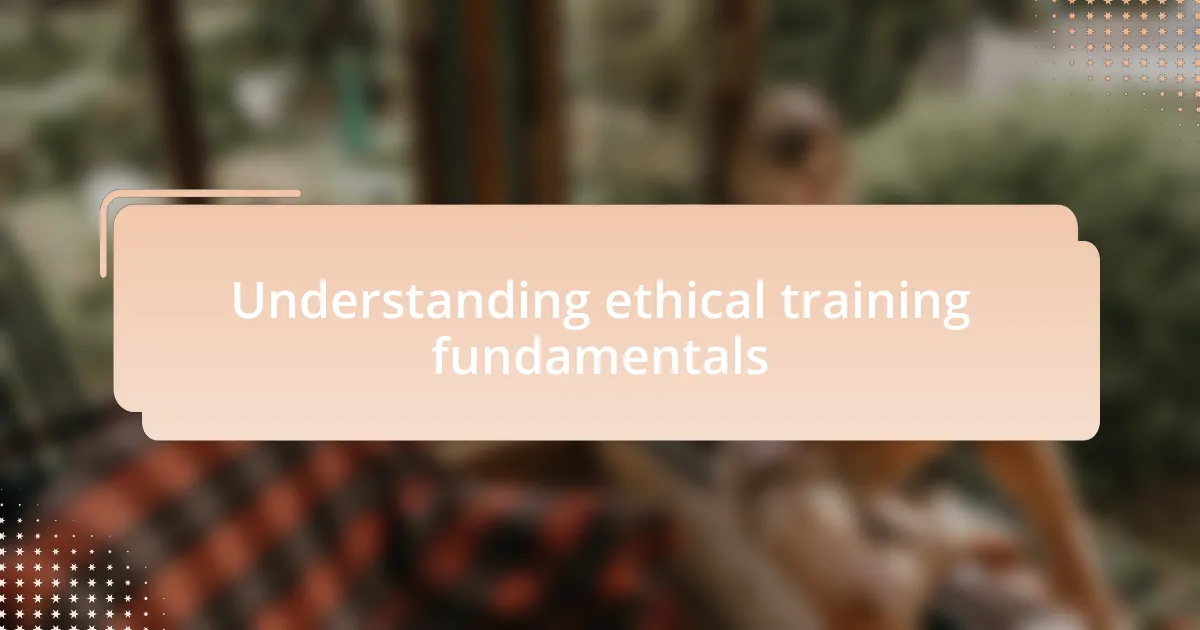 Understanding ethical training fundamentals