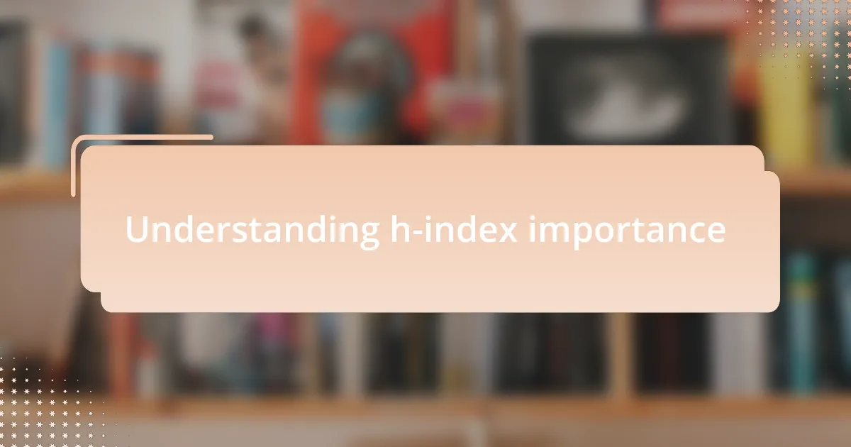 Understanding h-index importance