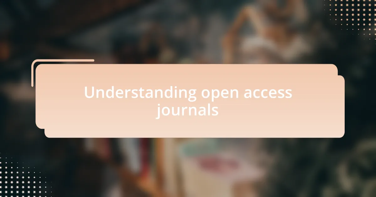 Understanding open access journals