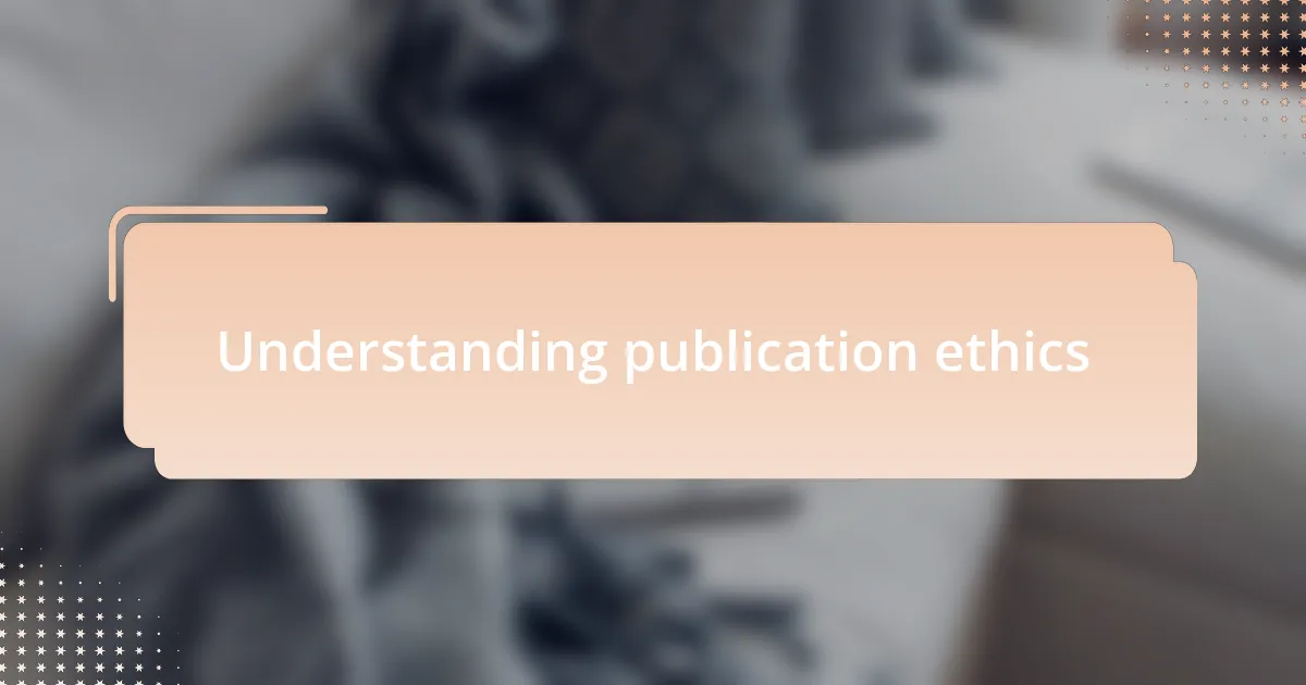 Understanding publication ethics