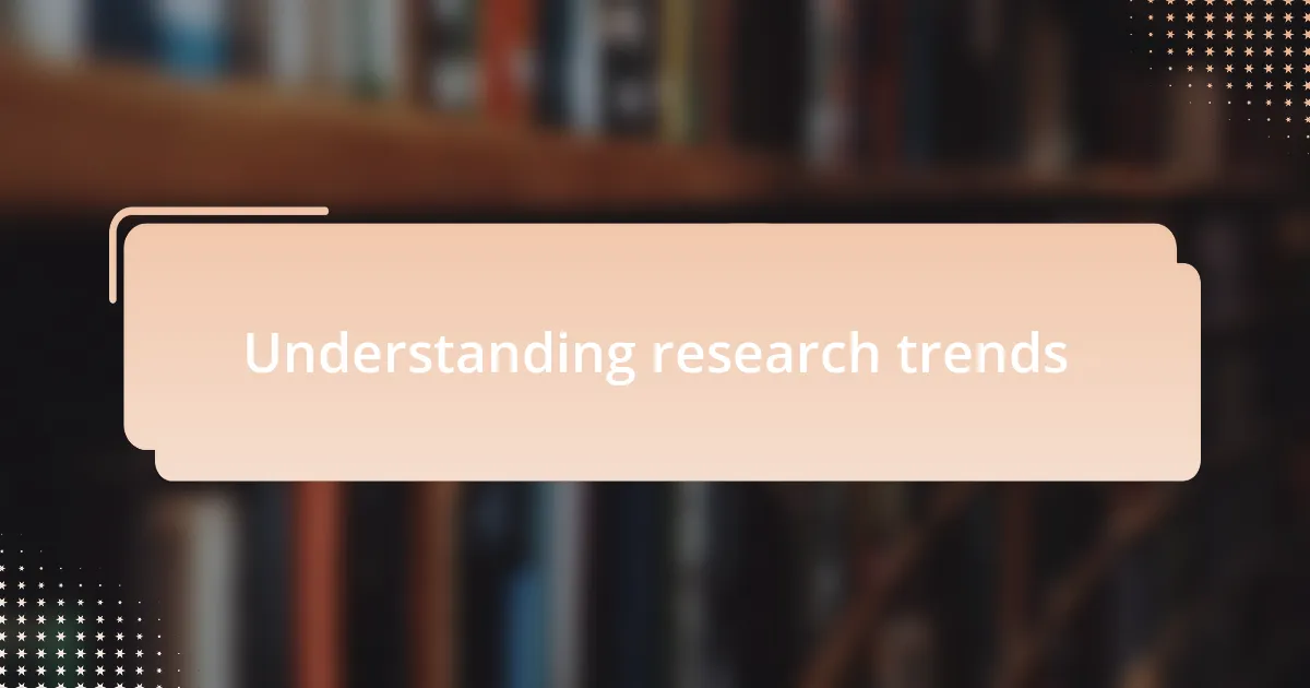 Understanding research trends