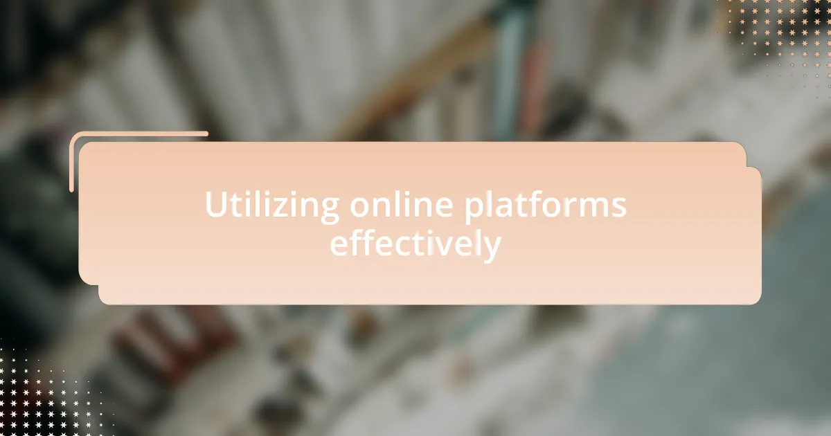Utilizing online platforms effectively